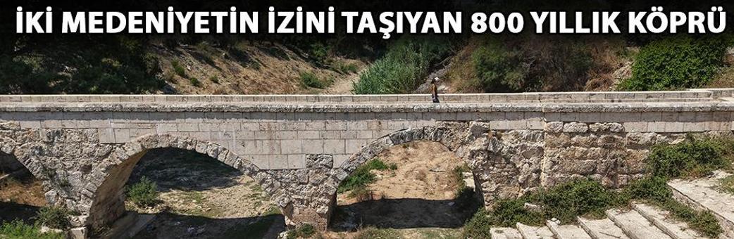 İki medeniyetin izini taşıyan 800 yıllık köprü