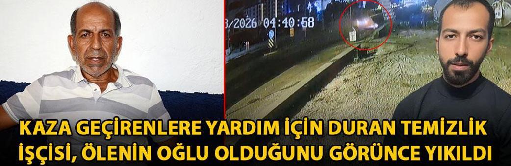 Kaza geçirenlere yardım için duran temizlik işçisi, ölenin oğlu olduğunu görünce yıkıldı