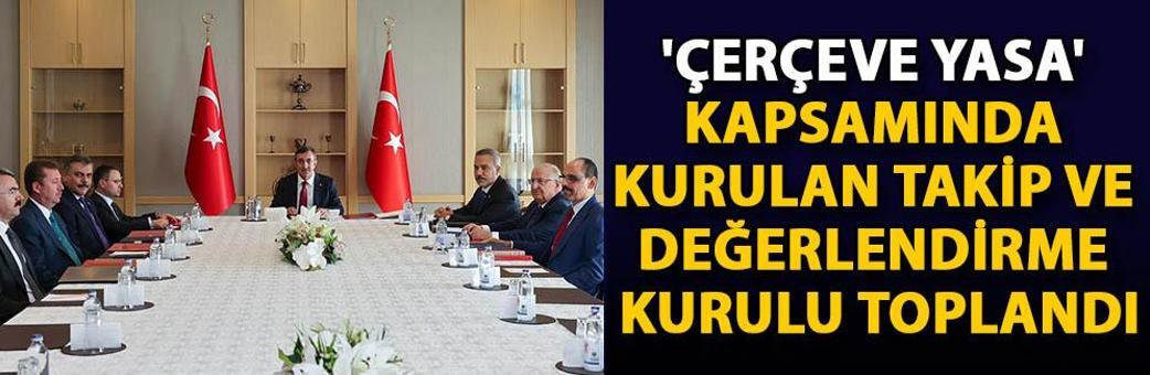 'Çerçeve yasa' kapsamında kurulan Takip ve Değerlendirme Kurulu toplandı