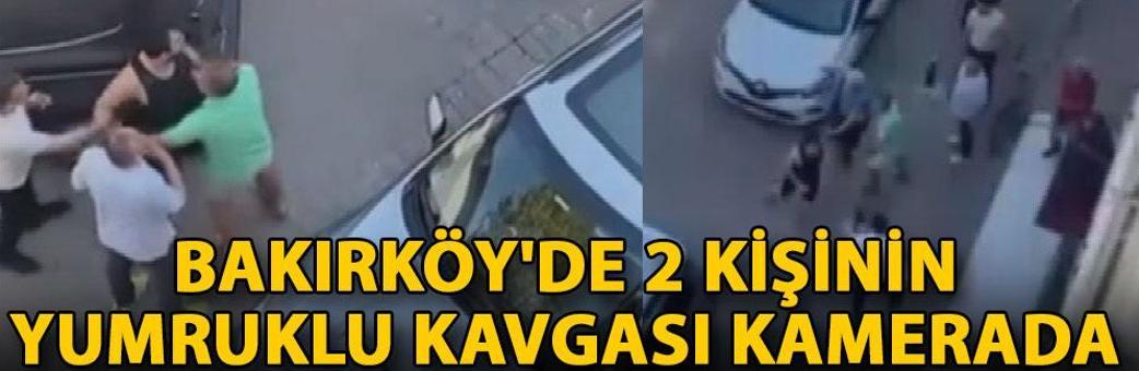 Bakırköy'de 2 kişinin yumruklu kavgası kamerada