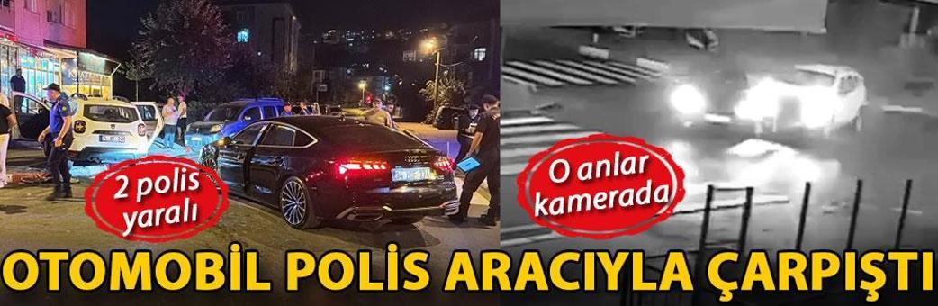 Otomobil polis aracıyla çarpıştı: 2 polis yaralı