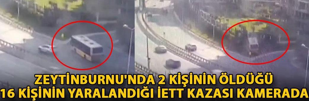 Zeytinburnu'nda 2 kişinin öldüğü 16 kişinin yaralandığı İETT kazası kamerada