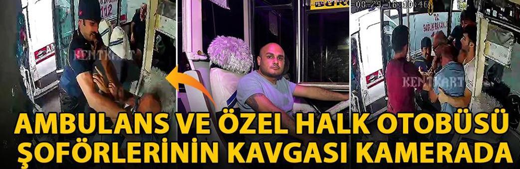 Ambulans ve özel halk otobüsü şoförlerinin kavgası kamerada