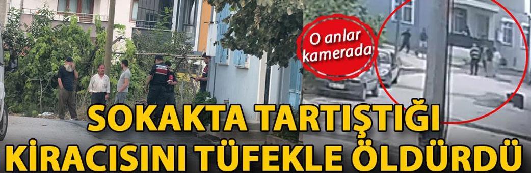 Sokakta tartıştığı kiracısını tüfekle öldürdü; o anlar kamerada
