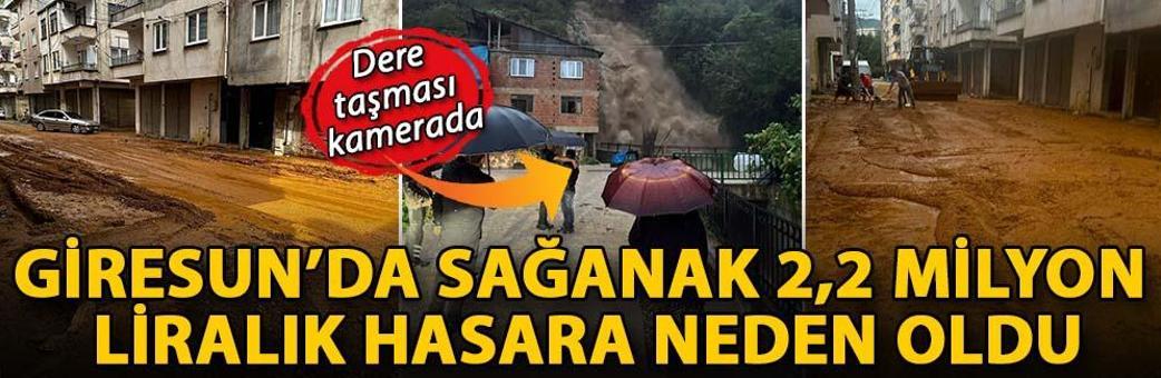 Giresun’da sağanak 2,2 milyon liralık hasara neden oldu; dere taşması kamerada