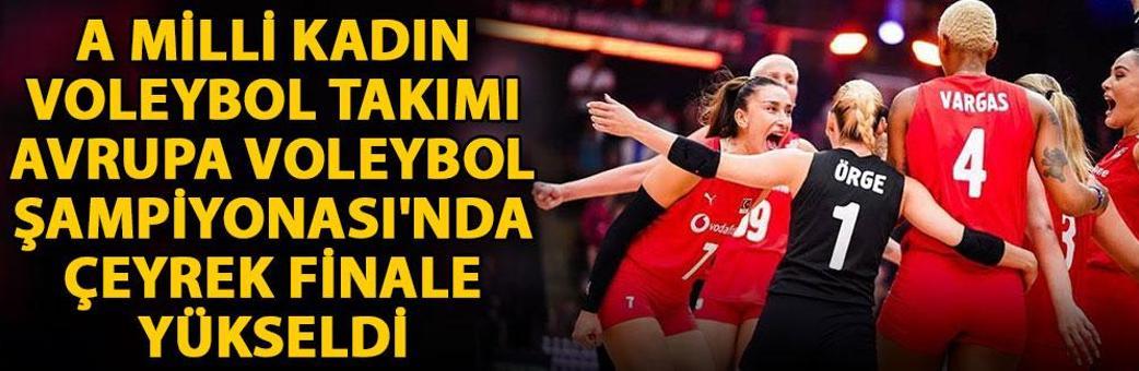 A Milli Kadın Voleybol Takımı, Avrupa Voleybol Şampiyonası'nda çeyrek finale yükseldi