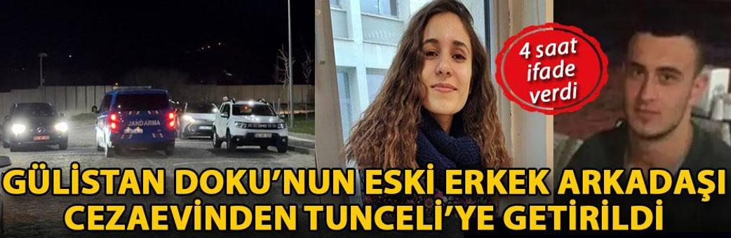 Gülistan Doku’nun eski erkek arkadaşı cezaevinden Tunceli’ye getirildi; 4 saat ifade verdi