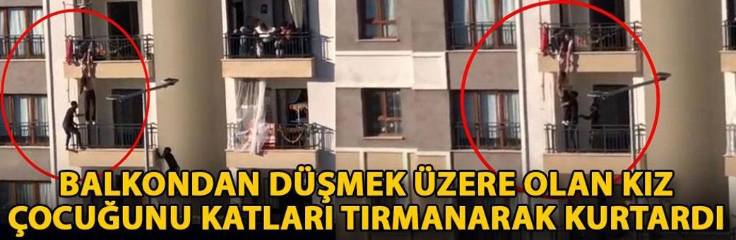 Balkondan düşmek üzere olan kız çocuğunu katları tırmanarak kurtardı