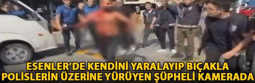 Esenler’de kendini yaralayıp bıçakla polislerin üzerine yürüyen şüpheli kamerada
