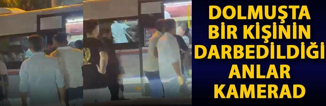 Dolmuşta bir kişinin darbedildiği anlar kamerada