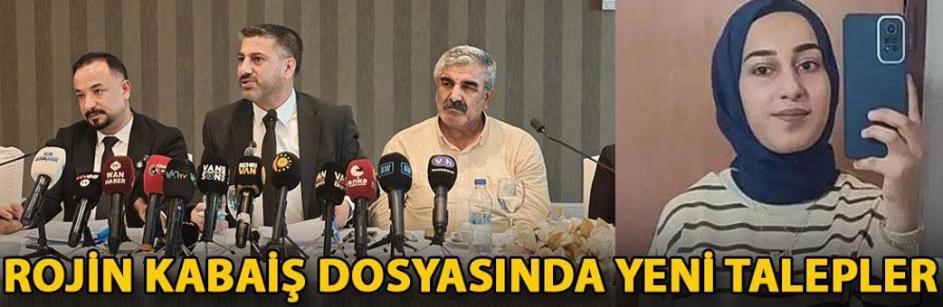 Rojin Kabaiş dosyasında yeni talepler