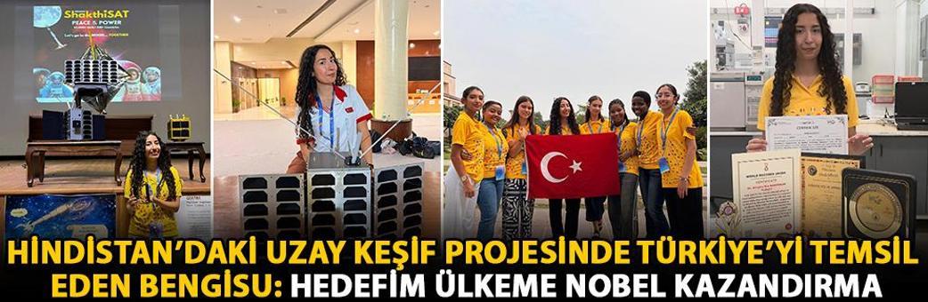 Hindistan’daki uzay keşif projesinde Türkiye’yi temsil eden Bengisu: Hedefim ülkeme Nobel kazandırmak