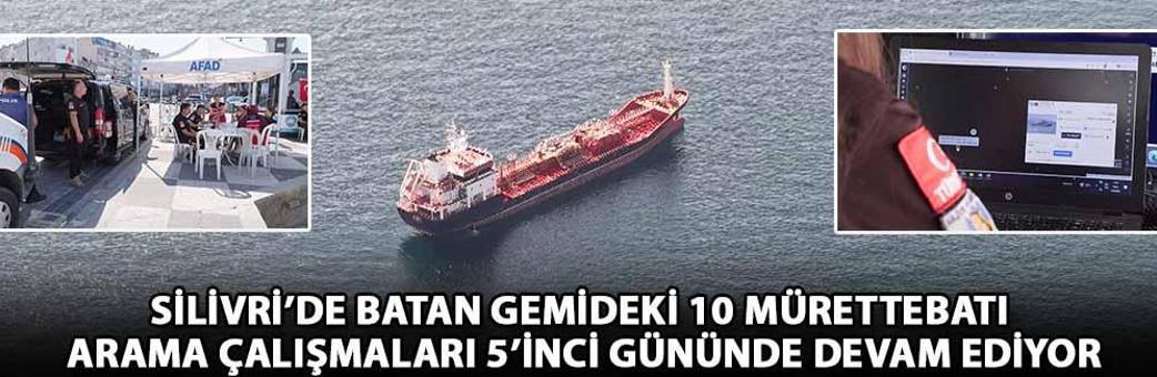 Silivri’de batan gemideki 10 mürettebatı arama çalışmaları 5’inci gününde devam ediyor