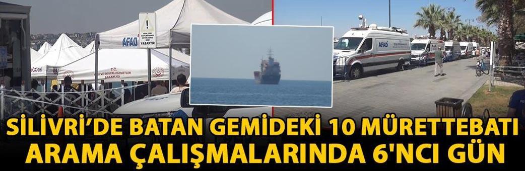 Silivri’de batan gemideki 10 mürettebatı arama çalışmalarında 6'ncı gün