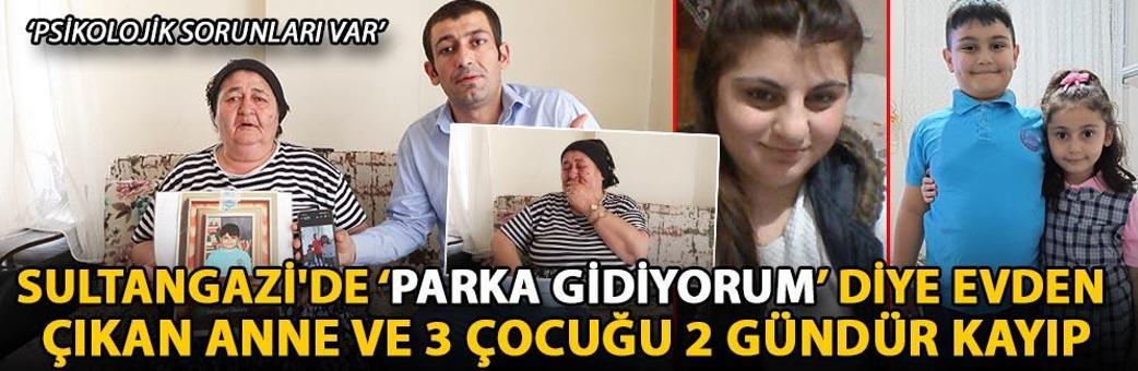 Sultangazi'de ‘parka gidiyorum’ diye evden çıkan anne ve 3 çocuğu 2 gündür kayıp