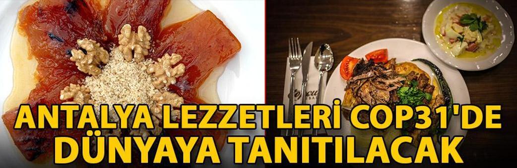 Antalya lezzetleri COP31'de dünyaya tanıtılacak