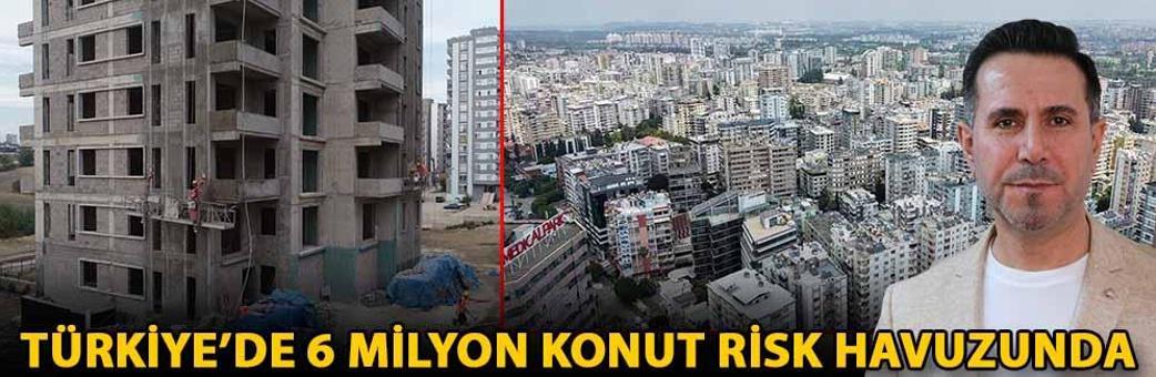 Türkiye’de 6 milyon konut risk havuzunda