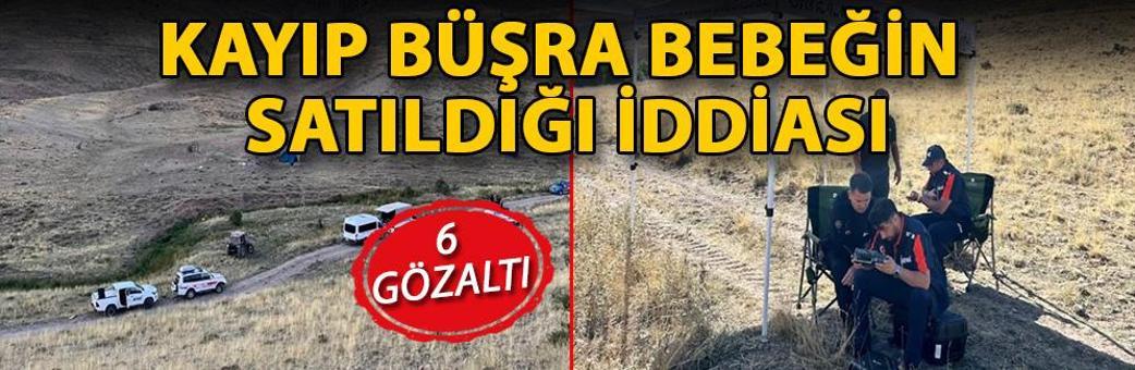 Kayıp Büşra bebeğin satıldığı iddiası; 6 gözaltı
