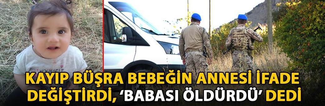 Kayıp Büşra bebeğin annesi ifade değiştirdi, ‘babası öldürdü’ dedi