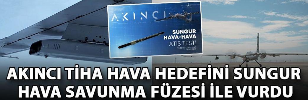 AKINCI TİHA hava hedefini SUNGUR Hava Savunma Füzesi ile vurdu