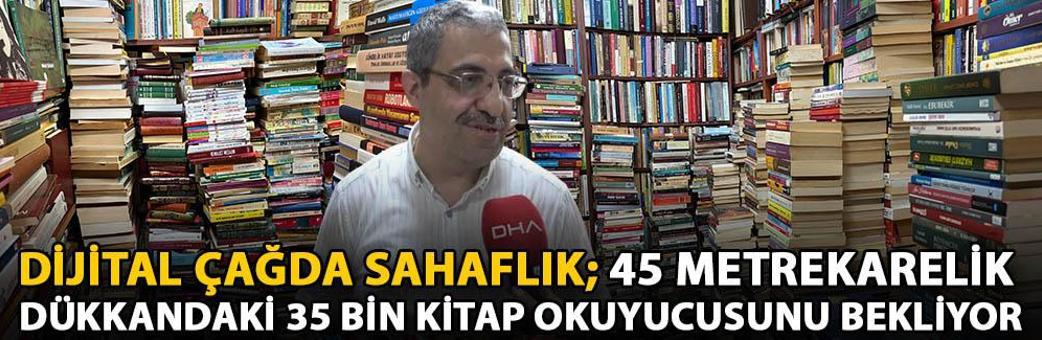 Dijital çağda sahaflık; 45 metrekarelik dükkandaki 35 bin kitap okuyucusunu bekliyor