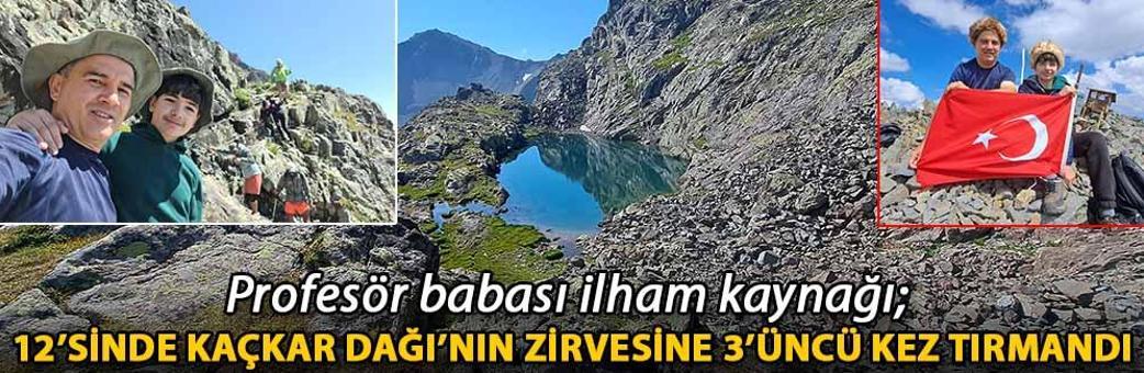 Profesör babası ilham kaynağı; 12’sinde Kaçkar Dağı’nın zirvesine 3’üncü kez tırmandı