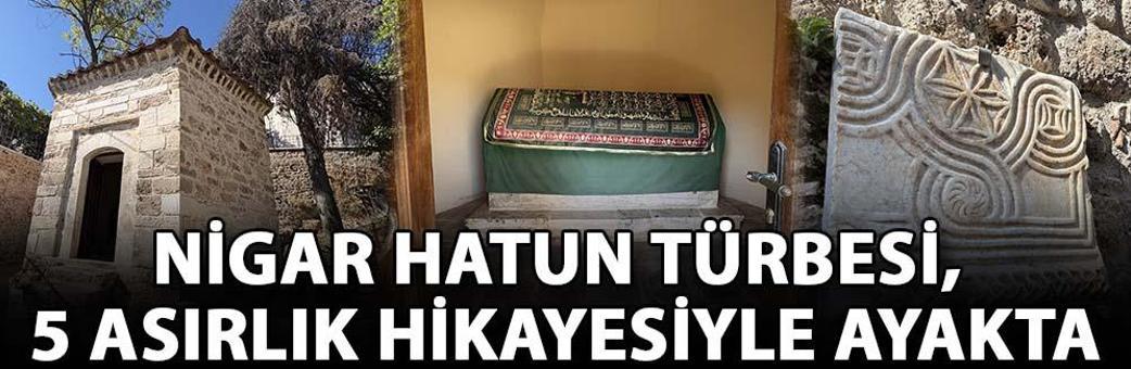 Nigar Hatun Türbesi, 5 asırlık hikayesiyle ayakta