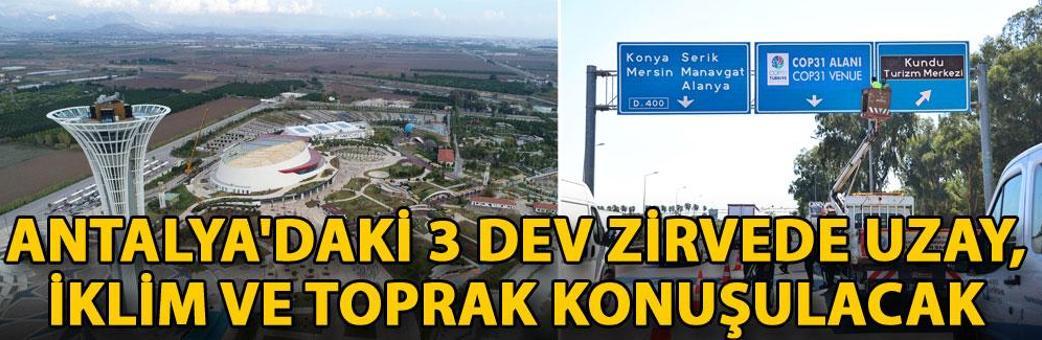 Antalya'daki 3 dev zirvede uzay, iklim ve toprak konuşulacak
