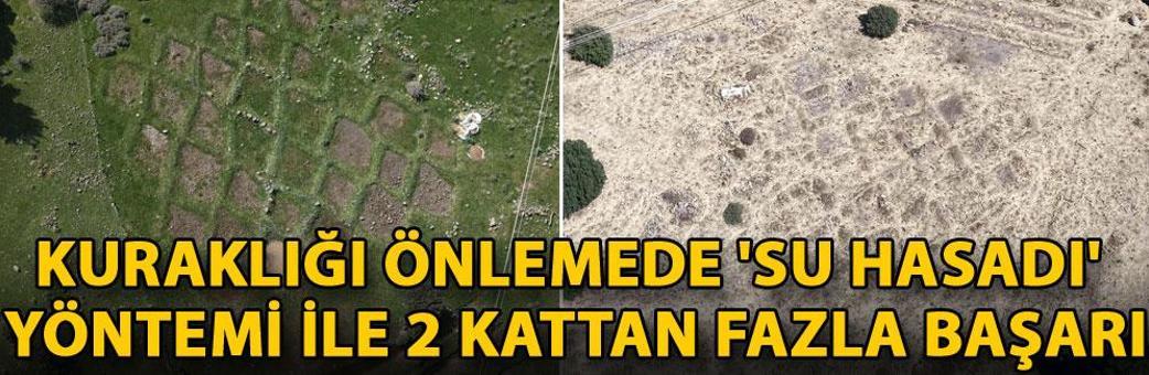 Kuraklığı önlemede 'su hasadı' yöntemi ile 2 kattan fazla başarı