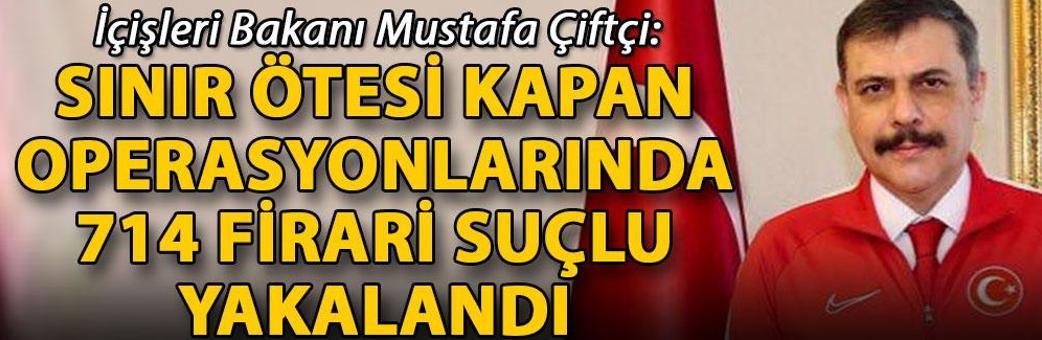 Bakan Çiftçi: 'Sınır Ötesi Kapan' operasyonlarında 714 firari suçlu yakalandı