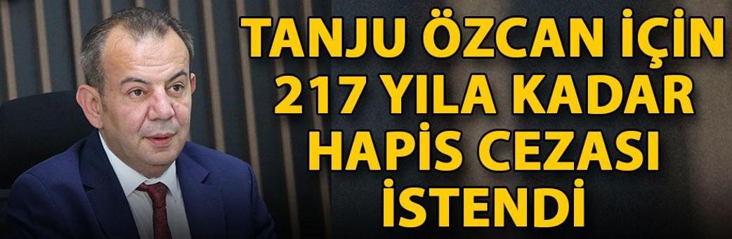 Tanju Özcan için 217 yıla kadar hapis cezası istendi