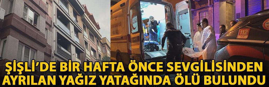 Şişli’de bir hafta önce sevgilisinden ayrılan Yağız, yatağında ölü bulundu