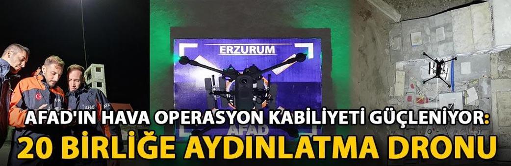 AFAD'ın hava operasyon kabiliyeti güçleniyor: 20 birliğe aydınlatma dronu