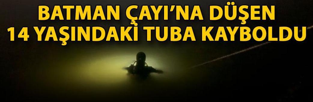 Batman Çayı’na düşen 14 yaşındaki Tuba, kayboldu