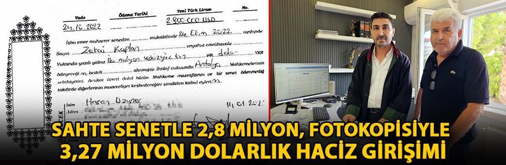 Sahte senetle 2,8 milyon, fotokopisiyle 3,27 milyon dolarlık haciz girişimi