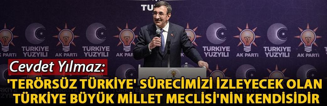 Cevdet Yılmaz: 'Terörsüz Türkiye' sürecimizi izleyecek olan Türkiye Büyük Millet Meclisi'nin kendisidir