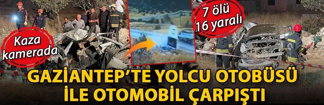 Gaziantep’te yolcu otobüsü ile otomobil çarpıştı; 7 ölü, 16 yaralı