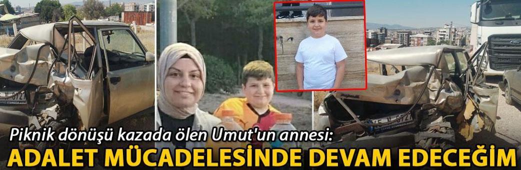 Piknik dönüşü kazada ölen Umut'un annesi: Adalet mücadelesinde devam edeceğim