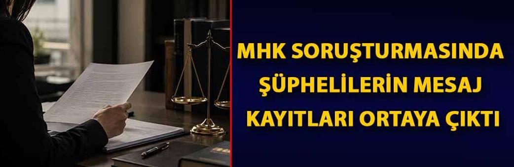 MHK soruşturmasında şüphelilerin mesaj kayıtları ortaya çıktı