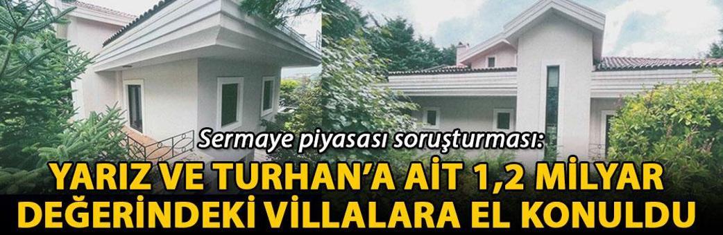Sermaye piyasası soruşturması: Yarız ve Turhan’a ait 1,2 milyar değerindeki villalara el konuldu