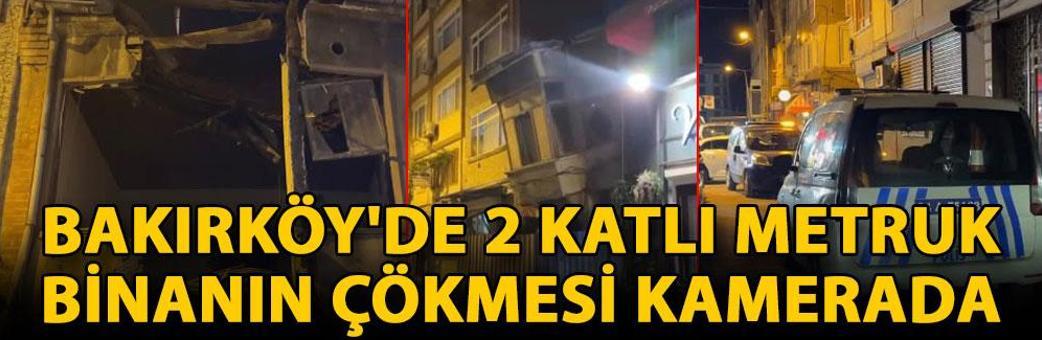 Bakırköy'de 2 katlı metruk binanın çökmesi kamerada