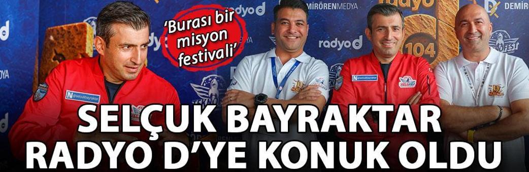 Selçuk Bayraktar Radyo D’ye konuk oldu: Burası bir misyon festivali
