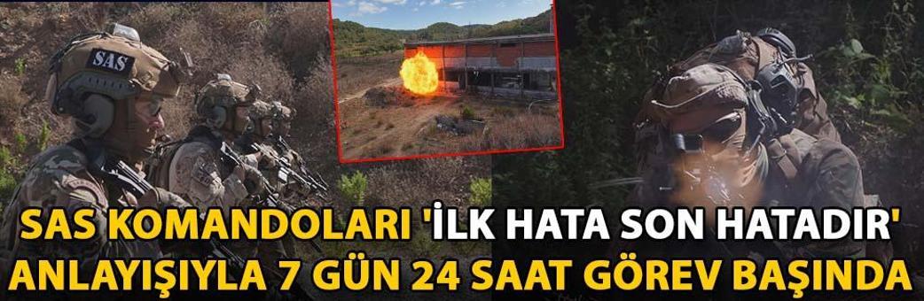 SAS Komandoları 'İlk hata son hatadır' anlayışıyla 7 gün 24 saat görev başında