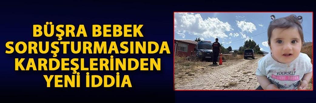 Büşra bebek soruşturmasında kardeşlerinden yeni iddia