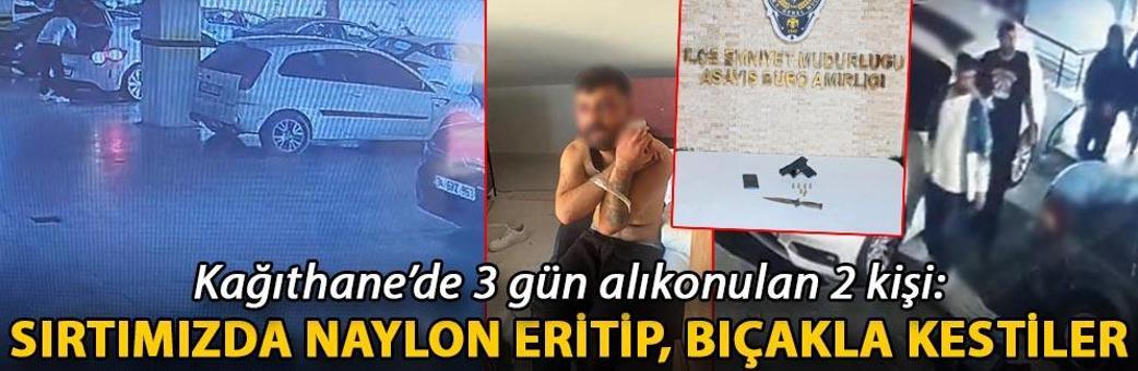Kağıthane’de 3 gün alıkonulan 2 kişi: Sırtımızda naylon eritip, bıçakla kestiler