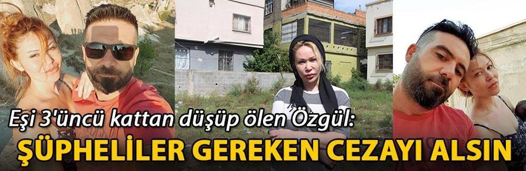 Eşi 3'üncü kattan düşüp ölen Özgül: Şüpheliler gereken cezayı alsın