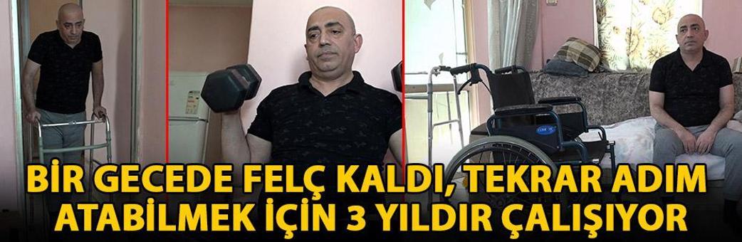 Bir gecede felç kaldı, tekrar adım atabilmek için 3 yıldır çalışıyor
