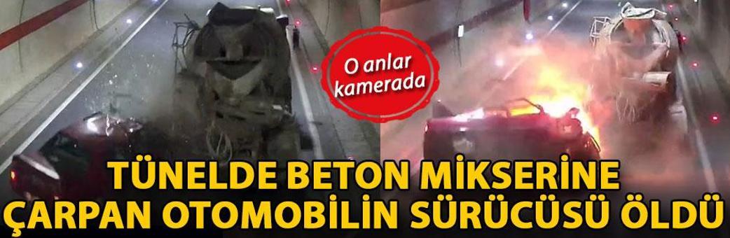 Tünelde beton mikserine çarpan otomobilin sürücüsü öldü