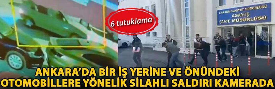 Ankara’da bir iş yerine ve önündeki otomobillere yönelik silahlı saldırı kamerada: 6 tutuklama