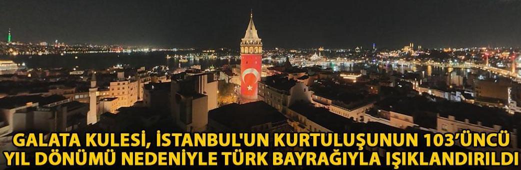 Galata Kulesi, İstanbul'un kurtuluşunun 103’üncü yıl dönümü nedeniyle Türk bayrağıyla ışıklandırıldı